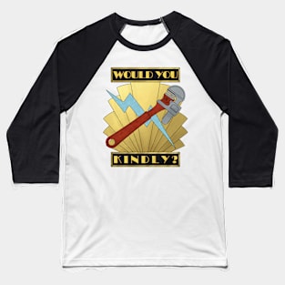 Would You Kindly? Baseball T-Shirt